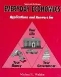Everyday Economics Applications and Answers for Your Life, Your Money, Your Government