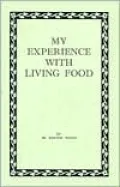 My Experience with Living Food : Raw Food Treatment of Cancer