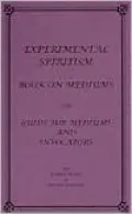 Experimental Spiritism: Book on Mediums or a Guide for Mediums and Invocators