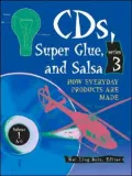 CDs, Super Glue and Salsa: How Everyday Products Are Made, Vol. 3