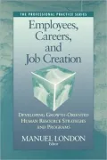Employees, Careers, and Job Creation Developing Growth-Oriented Human Resource Strategies an...