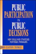 Public Participation in Public Decisions: New Skills and Strategies for Public Managers