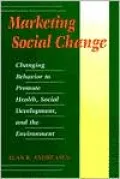 Marketing Social Change: Changing Behavior to Promote Health, Social Development, & the Environment