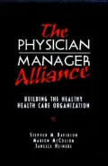 The Physician-Manager Alliance : Building the Healthy Health Care Organization