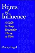 Points of Influence; A Guide to Using Personality Theory at Work