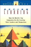 Action Learning: How the World's Top Companies are Re-Creating Their Leaders and Themselves