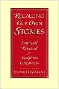 Recalling Our Own Stories: Spiritual Renewal for Religious Caregivers