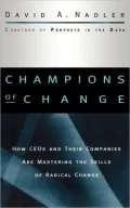 Champions of Change: How CEOs and Their Companies are Mastering the Skills of Radical Change