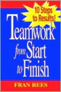Teamwork from Start to Finish: 10 Steps to Results