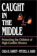 Caught in the Middle: Protecting the Children of High-Conflict Divorce
