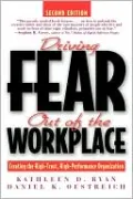 Driving Fear Out of the Workplace: Creating the High-Trust, High-Performance Organization