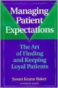 Managing Patient Expectations: The Art of Finding and Keeping Loyal Patients