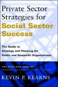 Private Sector Strategies for Social Sector Success: The Guide to Strategy and Planning for Public and Nonprofit Organizations