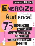 Energize Your Audience!: 75 Quick Activities That Get Them Started . . . and Keep Them Going