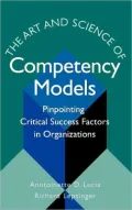 The Art and Science of Competency Models: Pinpointing Critical Success Factors in Organizations, Vol. 1