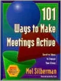 101 Ways to Make Meetings Active: Surefire Ideas to Engage Your Group