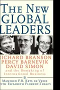 The New Global Leaders: Richard Branson, Percy Barnevik, David Simon and the Remaking of International Business
