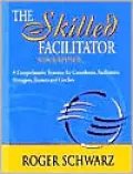The Skilled Facilitator: A Comprehensive Resource for Consultants, Facilitators, Managers, Trainers, and Coaches