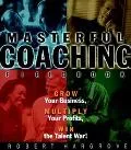 Masterful Coaching Fieldbook Grow Your Business, Multiply Your Profits, Win the Talent War!