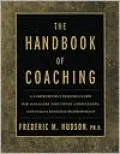 The Handbook of Coaching: A Comprehensive Resource Guide for Managers, Executives, Consultants, and Human Resource Professionals