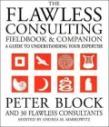 The Flawless Consulting Fieldbook and Companion: A Guide to Understanding Your Expertise