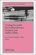 Creating Successful Partnerships Between Academic and Student Affairs, Vol. 87