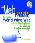 The Web Learning Fieldbook : Using the World Wide Web to Build Workplace Learning Environments
