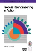 Process Reengineering in Action : A Practical Guide to Achieving Breakthrough Results