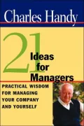 Twenty-One Ideas for Managers: Practical Wisdom for Managing Your Company and Yourself