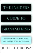 The Insider's Guide to Grantmaking: How Foundations Find, Fund, and Manage Effective Programs