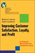 Improving Customer Satisfaction, Loyalty, and Profit: An Integrated Measurement and Management System