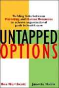Untapped Options: Building Links between Marketing and Human Resources to Achieve Organizational Goals in Health Care