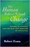 The Human Side of School Change: Reform, Resistance, and the Real-Life Problems of Innovation