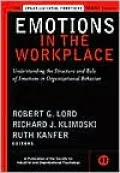 Emotions in the Workplace: Understanding the Structure and Role of Emotions in Organizational Behavior