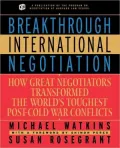 Breakthrough International Negotiation : How Great Negotiators Transformed the World's Toughest Post-Cold War Conflicts