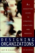 Designing Organizations: An Executive Guide to Strategy, Structure, and Process