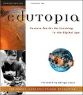 EDUTOPIA: Success Stories for Learning in the Digital Age