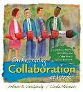 Orchestrating Collaboration at Work Using Music, Improv, Storytelling and Other Arts to Impr...