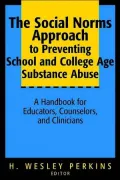 The Social Norms Approach to Preventing School and College Age Substance Abuse: A Handbook for Educators, Counselors, and Clinicians