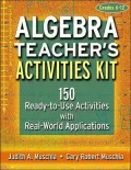 Algebra Teacher's Activities Kit, Grades 6-12: 150 Ready-to-Use Activities with Real-World Applications 