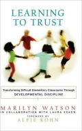 Learning to Trust : Transforming Difficult Elementary Classrooms Through Developmental Discipline