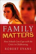 Family Matters: How Schools Can Cope with the Crisis in Childrearing