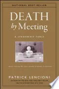 Book cover of Death by Meeting: A Leadership Fable About Solving the Most Painful Problem in Business