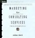Marketing Your Consulting Services A Business of Consulting Resource