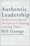 Authentic Leadership: Rediscovering the Secrets to Creating Lasting Value