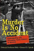 Murder Is No Accident : Understanding and Preventing Youth Violence in America