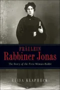 Fraulein Rabbiner Jonas: The Story of the First Women Rabbi