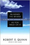Building the Bridge As You Walk On It: A Guide for Leading Change