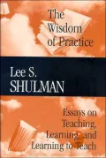 The Wisdom of Practice: Essays on Teaching, Learning, and Learning to Teach