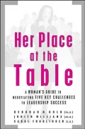 Her Place at the Table: A Woman's Guide to Negotiating Five Key Challenges to Leadeship Success